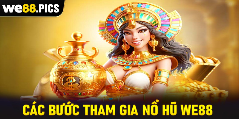 Cụ thể các bước tham gia cá cược nổ hũ we88 cực dễ